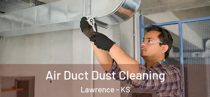 Air Duct Dust Cleaning Lawrence - KS