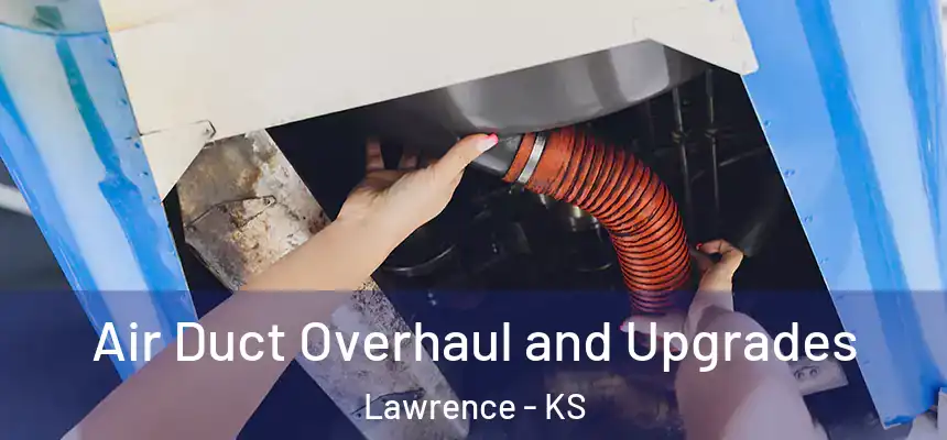  Air Duct Overhaul and Upgrades Lawrence - KS
