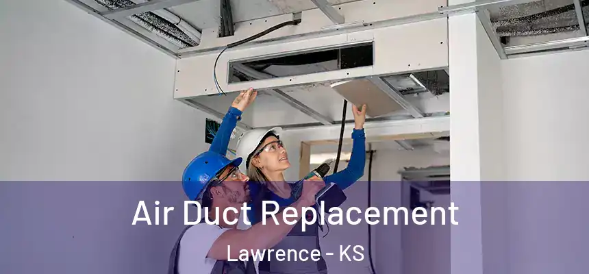  Air Duct Replacement Lawrence - KS