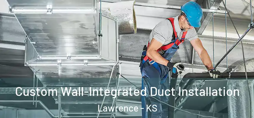  Custom Wall-Integrated Duct Installation Lawrence - KS