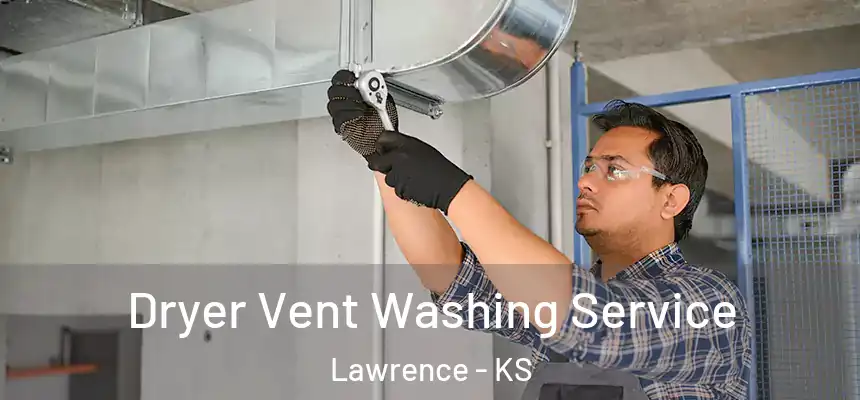 Dryer Vent Washing Service Lawrence - KS