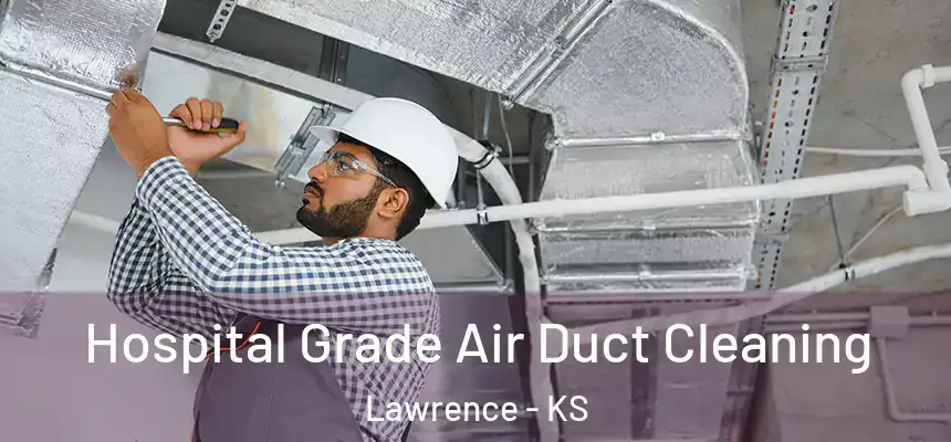  Hospital Grade Air Duct Cleaning Lawrence - KS