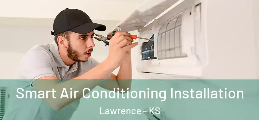  Smart Air Conditioning Installation Lawrence - KS
