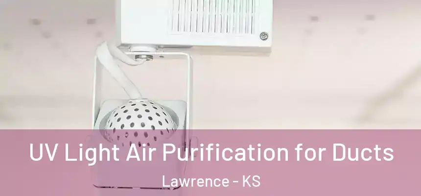  UV Light Air Purification for Ducts Lawrence - KS