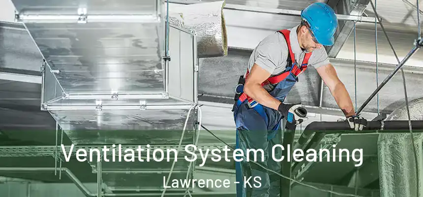  Ventilation System Cleaning Lawrence - KS